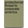 Protectionist Threat to Corporate America door Steven A. Deck