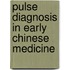 Pulse Diagnosis In Early Chinese Medicine