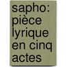 Sapho: Pièce Lyrique En Cinq Actes by Jules Massenet