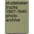Studebaker Trucks 1927-1940 Photo Archive