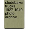 Studebaker Trucks 1927-1940 Photo Archive door Howard L. Applegate