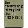 The Censorship Of English Drama 1824-1901 by John Russell Stephens