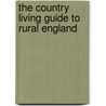 The Country Living Guide To Rural England door Peter Long