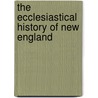 The Ecclesiastical History Of New England by Joseph Barlow Felt