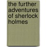 The Further Adventures Of Sherlock Holmes by Richard L. Boyer