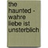 The Haunted - Wahre Liebe ist unsterblich