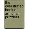 The Overstuffed Book of Armchair Puzzlers door Bob Moog