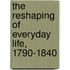 The Reshaping of Everyday Life, 1790-1840