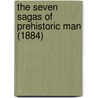 The Seven Sagas of Prehistoric Man (1884) door James Hastie Stoddart
