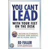 You Can't Lead With Your Feet On The Desk by Edwin D. Fuller