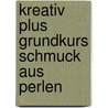 kreativ plus Grundkurs Schmuck aus Perlen door Lydia Klös