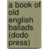 A Book of Old English Ballads (Dodo Press) door George Wharton Edwards