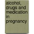 Alcohol, Drugs And Medication In Pregnancy