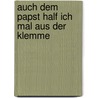 Auch dem Papst half ich mal aus der Klemme by Klaus Huhn