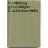 Beurteilung geschädigter Brückenbauwerke by Andreas Baumhauer