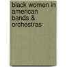 Black Women in American Bands & Orchestras door D. Antoinette Handy