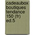 Cadeaubox Boutiques Tendance 150 (fr) Ed.5