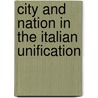 City And Nation In The Italian Unification door Mahnaz Yousefzadeh