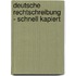 Deutsche Rechtschreibung - schnell kapiert