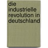 Die Industrielle Revolution in Deutschland by Hans-Werner Hahn