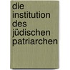 Die Institution des jüdischen Patriarchen door Martin Jacobs