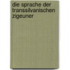 Die Sprache Der Transsilvanischen Zigeuner by Heinrich von Wlislocki