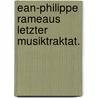 Ean-Philippe Rameaus Letzter Musiktraktat. door Jean Philippe Rameau