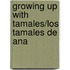Growing Up With Tamales/Los Tamales De Ana