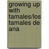 Growing Up With Tamales/Los Tamales De Ana door Gwendolyn Zepeda