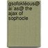 Gsofokléous@ Ai´As@ The Ajax Of Sophocle