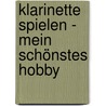 Klarinette spielen - mein schönstes Hobby door Rudolf Mauz
