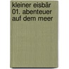 Kleiner Eisbär 01. Abenteuer auf dem Meer door Hans de Beer