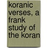 Koranic Verses, a Frank Study of the Koran door Walter -. Lamp