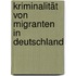 Kriminalität von Migranten in Deutschland