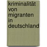 Kriminalität von Migranten in Deutschland door Melanie Steinwand