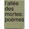 L'Allée Des Mortes: Poèmes by Alexandre Arnoux