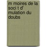 M Moires de La Soci T D' Mulation Du Doubs by Besan Soci T. D'mula