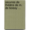 Oeuvres De Théâtre De M. De Boissy ... door Onbekend