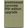 Prestressed Concrete Fifth Edition Upgrade door Edward G. Nawy