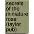 Secrets of the Miniature Rose (Taylor Pub)