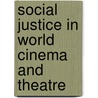 Social Justice in World Cinema and Theatre door William Over