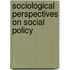 Sociological Perspectives On Social Policy