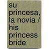 Su Princesa, la Novia / His Princess Bride door Sheri Rose Shepherd