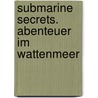Submarine Secrets. Abenteuer im Wattenmeer by Ulrike Kortmann