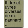 Th Tre Et Uvres Diverses de M. Pannard ... door Fran�Ois Charles Pannard