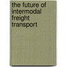 The Future Of Intermodal Freight Transport door Peter Nijkamp