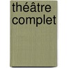Théâtre Complet door Armand Barthet