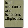 Trait L Mentaire Des Fonctions Elliptiques by Ole Jacob Broch