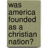 Was America Founded As A Christian Nation?