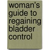 Woman's Guide To Regaining Bladder Control door Eric S. Rovner